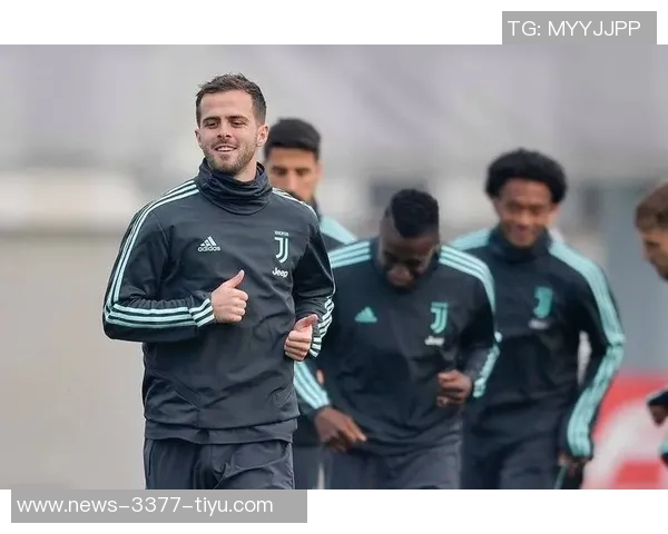 皮亚尼奇重返尤文训练基地寻求复出机会展现职业生涯新篇章